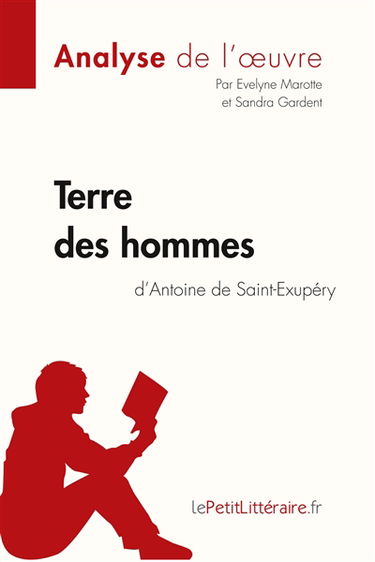 Terre des hommes d'Antoine de Saint-Exupéry (Analyse de l'oeuvre) : Analyse complète et résumé détaillé de l'oeuvre