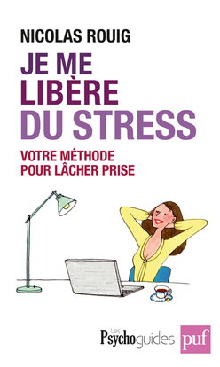 Je me libère du stress : votre méthode pour lâcher prise
