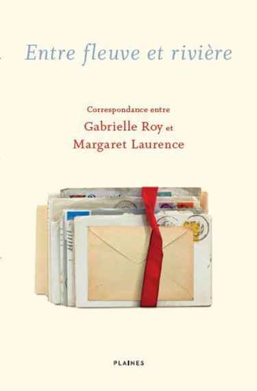 Entre fleuve et riviere: Correspondance entre Gabrielle Roy et Margaret Laurence