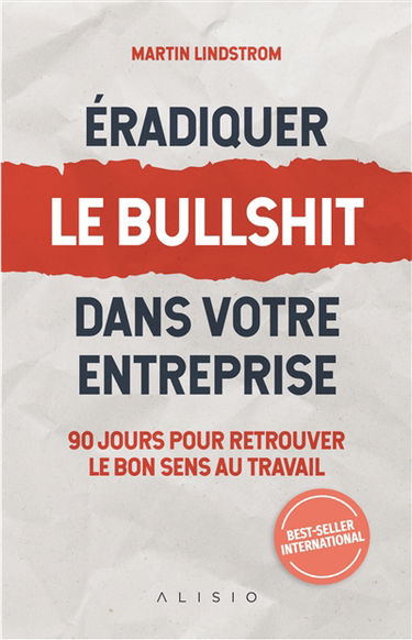Eradiquez le bullshit dans votre entreprise : 90 jours pour retrouver le bon sens au travail