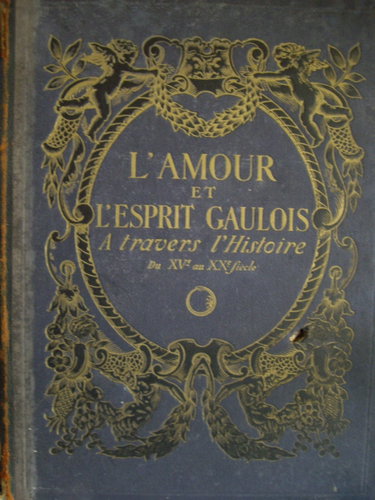 Couverture de L' Amour et l' Esprit Gaulois à travers l' Histoire du XVème au XXème siècle. Préface de Edmond Haraucourt - Tome III.