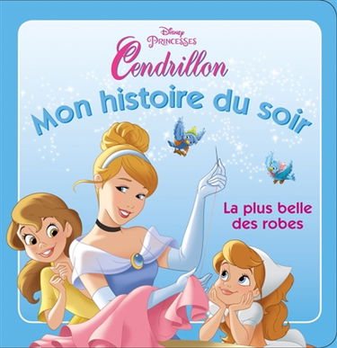 Disney princesses : Cendrillon : la plus belle des robes