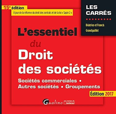 L'essentiel du droit des sociétés : sociétés commerciales, autres sociétés, groupements : édition 2017