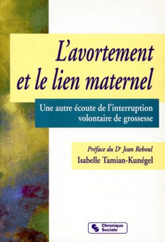 L'Avortement Et Le Lien Maternel. Une Autre Ecoute De L'Interruption Volontaire De Grossesse