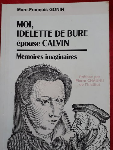 Couverture de Moi, Idelette de Bure, épouse Calvin : mémoires imaginaires
