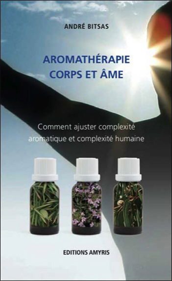 Aromathérapie corps et âme : comment ajuster complexité aromatique et complexité humaine