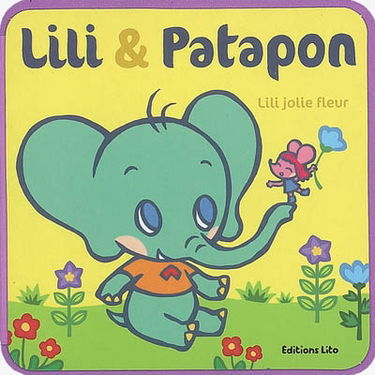 Lili et Patapon. Vol. 2007. Lili jolie fleur