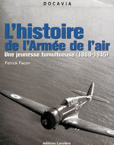 Histoire de l'armée de l'air. Vol. 1. Une jeunesse tumultueuse (1880-1945)