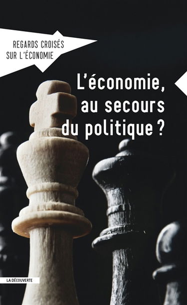 Regards croisés sur l'économie, n° 18. L'économie, au secours du politique ?