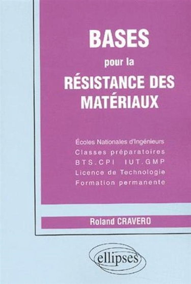 Bases pour la résistance des matériaux : écoles nationales d'ingénieurs, classes préparatoires, BTS, CPI, IUT, GMP, licence de technologie, formation permanente