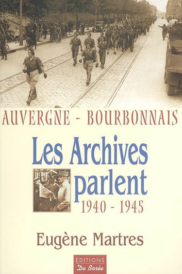 Les archives parlent : Auvergne-Bourbonnais (1940-1945)