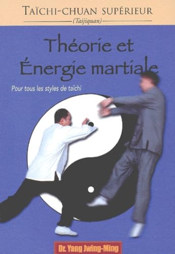 Theorie Et Energie Martiale. Pour Tous Les Styles De Taichi
