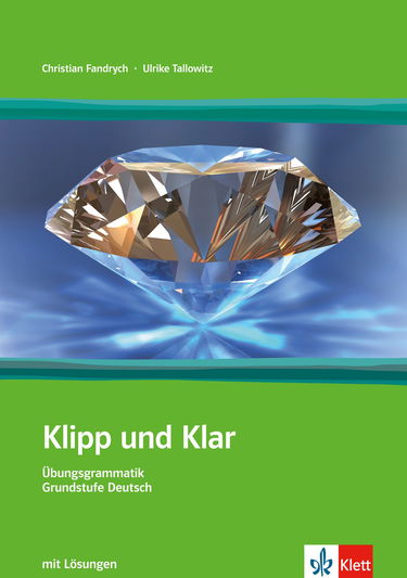 Klipp und Klar: Ubungsgrammatik grunstufe deutsch in 99 schritten