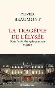 La tragédie de l'Elysée : dans l'enfer des quinquennats Macron