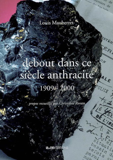 Debout dans ce siècle anthracite : 1909-2000