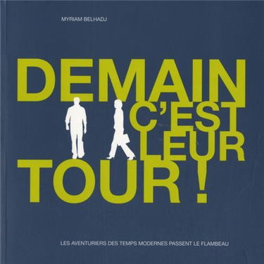 Demain c'est leur tour !: Les aventuriers des temps modernes passent le flambeau