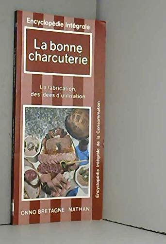La Bonne charcuterie : La Fabrication, des idées d'utilisation