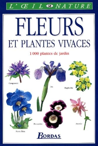Les fleurs et plantes vivaces : le guide visuel de plus de 1.000 plantes de jardin