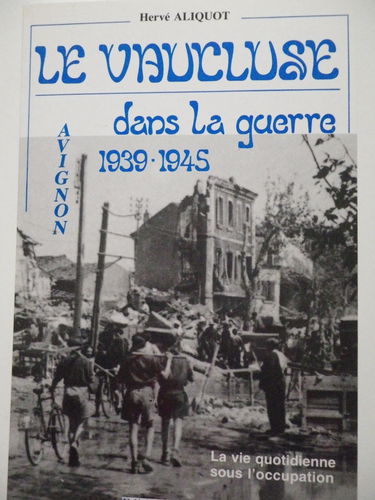 Le Vaucluse dans la guerre (La Vie quotidienne sous l'Occupation)