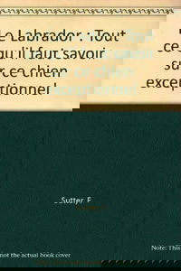 Le Labrador: Tout ce qu'il faut savoir sur ce chien exceptionnel