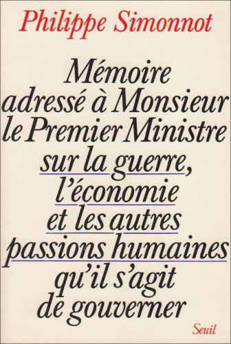 Mémoire adressé à Monsieur le Premier Ministre sur la guerre, l'économie et les autres passions humaines qu'il s'agit de gouverner