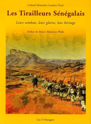 Les Tirailleurs Sénégalais: Leurs combats, leurs gloires, leur héritage