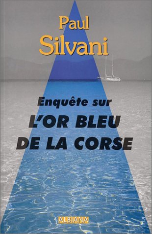 Couverture de Enquête sur l'or bleu de la Corse par Paul Silvani