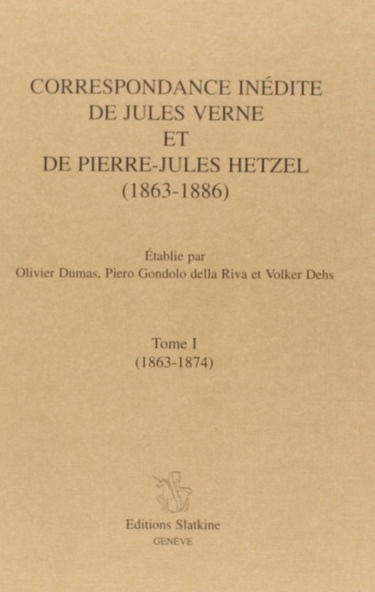 Correspondance inédite de Jules Verne et de Pierre-Jules Hetzel : 1863-1886. Vol. 1. 1863-1874