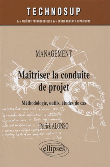 Maîtriser la conduite de projet : méthodologie, outils, études de cas