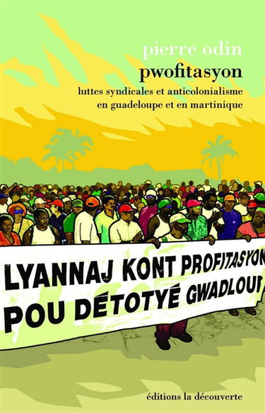 Pwofitasyon : luttes syndicales et anticolonialisme en Guadeloupe et en Martinique
