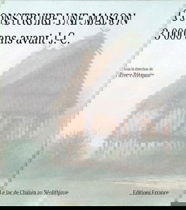 Construire une maison 3.000 ans avant J.-C. : le lac de Chalain au néolithique