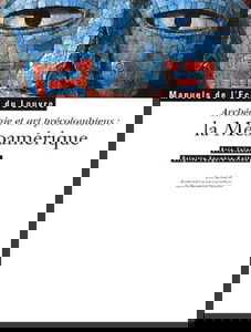 La Mésoamérique : archéologie et arts précolombiens