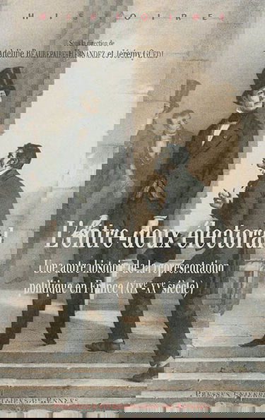 L'entre-deux électoral : une autre histoire de la représentation politique en France (XIXe-XXe siècle)