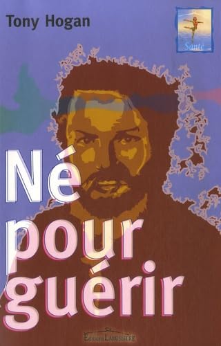Né pour guérir: Conseils et révélations d'un extraordinaire guérisseur irlandais