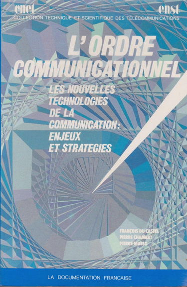 L'Ordre communicationnel : les nouvelles technologies de la communication, enjeux et stratégies, actes du séminaire de recherche 1987-1988
