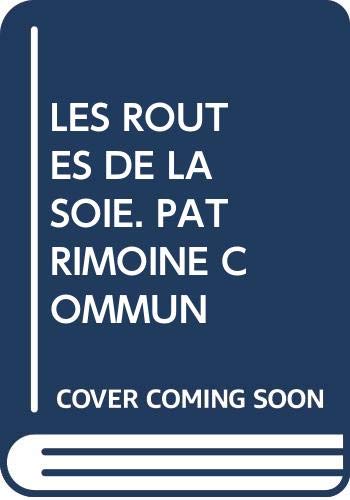 Les Routes De La Soie. Patrimoine Commun