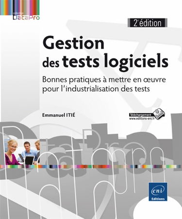 Gestion des tests logiciels : bonnes pratiques à mettre en oeuvre pour l'industrialisation des tests