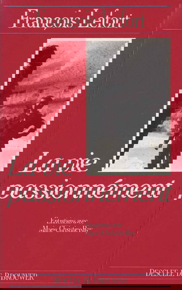 La Vie passionnément : entretiens