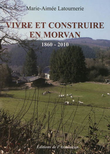 Vivre et construire en Morvan : 1860-2010