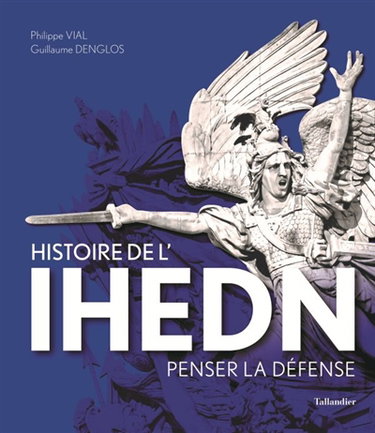 Couverture de Histoire de l'IHEDN : penser la défense