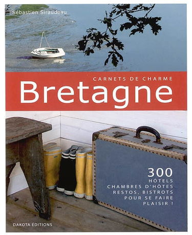 Bretagne : 300 hôtels, chambres d'hôtes, restos, bistrots pour se faire plaisir !