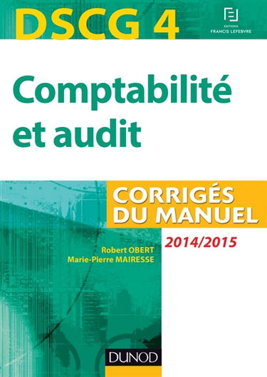 Comptabilité et audit, DSCG 4 : 2014-2015 : corrigés du manuel
