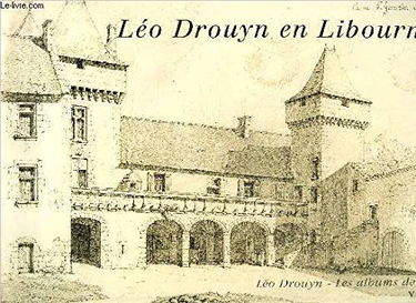 Léo Drouyn, les albums de dessins. Vol. 9. Léo Drouyn en Libournais