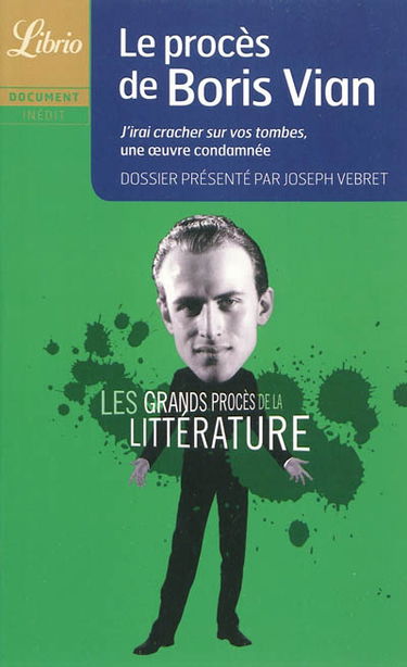Les grands procès de la littérature. Le procès de Boris Vian : J'irai cracher sur vos tombes, une oeuvre condamnée