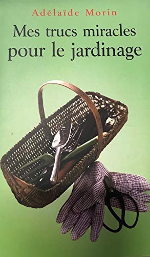 Couverture de Trucs Miracles pour le Jardinage (Mes)