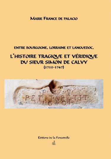 Entre Bourgogne, Lorraine et Languedoc, L’histoire tragique et véridique du Sieur Simon de Calvy(1715-1747)