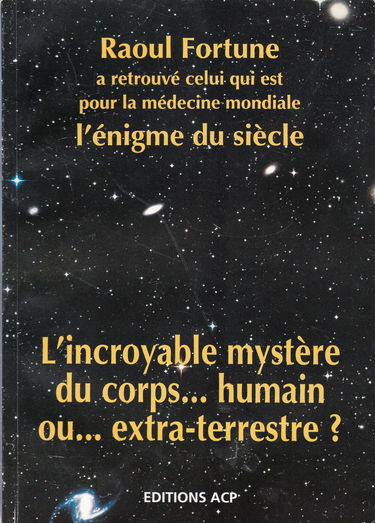 Raoul Fortune a retrouvé celui qui est pour la médecine mondiale l'énigme du siècle. L'incroyable mystère du corps... humain ou... extra-terrestre