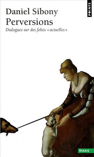 Perversions : dialogues sur des folies actuelles
