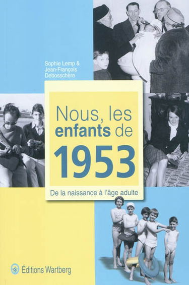 Nous, les enfants de 1953 : de la naissance à l'âge adulte