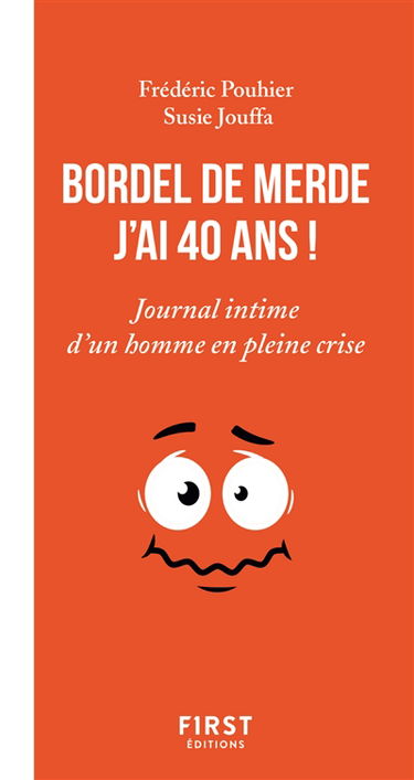 Bordel de merde, j'ai 40 ans ! : journal intime d'un homme en pleine crise